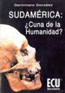 Germiniano F. González Díez - Sudamérica : ¿cuna de la humanidad?