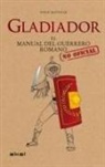 Philip Matyszak - Gladiador : el manual del guerrero romano