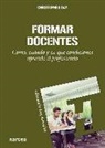 Christopher Day - Formar docentes : cómo, cuándo y en qué condiciones aprende el profesorado