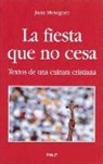 Juan Meseguer Velasco - La fiesta que no cesa : textos de una cultura cristiana