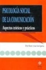 Juan José Igartua Sanz, Félix Moral Toranzo - Psicología social de la comunicación : aspectos teóricos y prácticos
