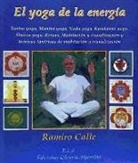 Ramiro Calle - El yoga de la energía : tantra yoga, mantra yoga, nada yoga, kundalini yoga, shaiva yoga