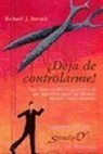 Richard J. Stenack - ¡Deja de controlarme! : qué hacer cuando la persona a la que queremos ejerce un dominio excesivo sobre nosotros