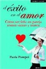 Rocío Lorente García, Paola Pompei - El éxito en el amor : cómo ser feliz en pareja contra viento y marea