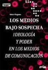 Robert Ferguson - Los medios bajo sospecha : ideología y poder en los medios de comunicación