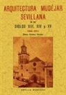 Diego . . . [et al. Angulo Íñiguez - Arquitectura mudéjar sevillana en los siglos XIII, XIV, XV