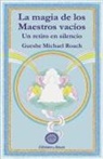 Isidro Gordi, Gueshe Michael Roach, Michael Roach - LA MAGIA DE LOS MAESTROS VACÍOS