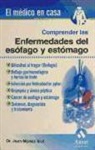 Joan Monés Xiol - Comprender las enfermedades del esófago y estómago : dificultad al tragar (disfagia), reflujo gastroesofágico y hernia de hiato, infección por Helicobacter pylori, dispepsia y úlcera péptica, cáncer de esófago y estómago, síntomas, diagnóstico y tratamien