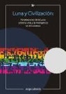 Jorge Laborda Fernández - Luna y civilización : revelaciones de la Luna sobre la vida y la inteligencia en el universo