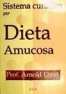 Arnold Ehret - Sistema curativo por dieta amucosa