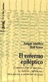 Rolf Kruse, Ansgar Matthes - El enfermo epiléptico : consejos para el enfermo, su familia, profesores, educadores y asistentes sociales