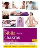 Patricia Mercier - La biblia de los chakras : guía definitiva para trabajar con los chakras