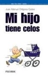 Juan Manuel Ortigosa Quiles - Mi hijo tiene celos