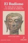 Agustín Araque Jubete - El budismo : su visión del ser humano y sus métodos de meditación
