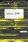 José Luis Brea Cobo - Cultura RAM : mutaciones de la cultura en la era de su distribución electrónica