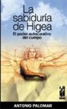 Antonio Palomar García - La sabiduría de Higea : el poder curativo del cuerpo