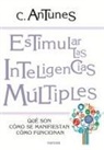 Celso A. Antunes - Estimular las inteligencias múltiples : qué son, cómo se manifiestan, cómo funcionan