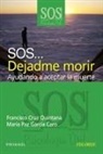 Francisco Cruz Quintana - SOS-- dejadme morir : ayudando a aceptar la muerte