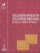 Manuel Alonso Erausquin, Luis Matilla, Miguel Vázquez Freire - Teleniños públicos, teleniños privados