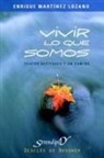 Enrique Martínez Lozano - Vivir lo que somos : cuatro actitudes y un camino