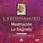 J. Krishnamurti - Meditación ; Lo sagrado : el conocimiento propio
