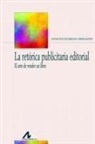 Asunción Escribano Hernández - La retórica publicitaria editorial : el arte de vender un libro