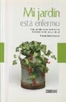 Pierre Nessman - Mi jardín está enfermo : guía práctica para acabar con los parásitos de forma natural