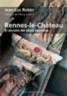 Jean-Luc Robin - Rennes-le-Château : el secreto del abad Saunière
