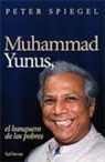 Peter Spiegel - Muhammada Yunus : el banquero de los pobres