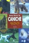 Pierre Dib - Manual práctico del caniche : orígenes, estándar, cuidados, alimentación, acicalado, salud, adiestramiento, concursos