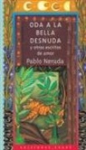 Pablo Neruda, María José Romero - Oda a la bella desnuda : y otros escritos de amor