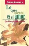 Peter G. van Breemen - Lo que cuenta es el amor : ejercicios espirituales en la vida