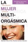 Douglas Carlton Abrams, Rachel Carlton Abrams, Mantak Chia - La mujer multiorgásmica : cómo descubrir la plenitud de tu deseo, de tu placer y de tu vitalidad