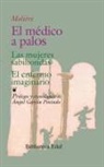 Molière, Jean-Baptiste Poquelin - El médico a palos ; Las mujeres sabihondas ; El enfermo imaginario