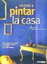Cristina Álvarez Santiago - Vamos a pintar la casa : guía práctica para elegir las mejores técnicas y acabados para cada ambiente