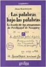Ferdinand De Saussure, Jean Starobinski - Las palabras bajo las palabras : la teoría de los anagramas de Ferdinand Saussure