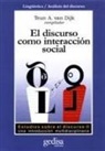 Teun A. Van Dijk - El discurso como interacción social : estudios sobre el discurso II, una introducción mutlidisciplinaria