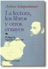 Arthur Schopenhauer - La lectura, los libros y otros ensayos