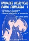 Oleguer Camerino Foguet, Marta Castañer Balcells - Unidades didácticas para primaria I : Bailando en la escuela ; El cuerpo expresivo ; Material alternativo y percepción