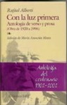 Rafael Alberti - Con la luz primera antología de verso y prosa : (obra de 1920 a 1996)