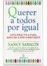 Nancy Samalin - Querer a todos por igual : guía práctica para educar a dos o más hijos