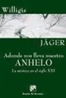 Willigis Jäger - Adonde nos lleva nuestro anhelo : La mística del siglo XXI