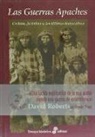 Ignacio Alonso, David Roberts - Las guerras apaches : Cochise, Jerónimo y los últimos indios libres