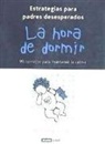 Michelle Kennedy - La hora de dormir : estrategias para padres desesperados: 99 consejos para mantener la calma