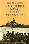 Luis De La Sierra - La guerra naval en el Atlántico (1939-1945)