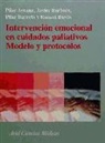 Pilar Arranz, Pilar Arranz Carrillo de Albornoz, Javier Barbero, Pilar Barreto Martín, Ramón Bayés - Intervención emocional en cuidados paliativos : modelo y protocolos