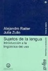 Alejandro Raiter, Julia Zullo - Sujetos de la lengua : introducción a la lingüística del uso