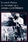 Leonardo Padura - El hombre que amaba a los perros