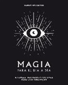 Semra Haksever - Magia Para El Día a Día: Rituales, Hechizos Y Pociones Para Una Vida Mejor