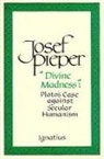 Josef Pieper - Divine Madness: Plato's Case Against Secular Humanism